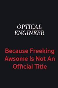 Optical Engineer because freeking awsome is not an official title