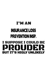 I'm An Insurance Loss Prevention Insp. To Save Time, Let's Assume That I'm Always Right