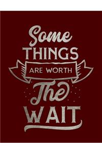 Some Things Are Worth The Wait