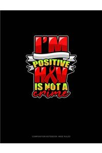 I'm Positive HIV Is Not A Crime