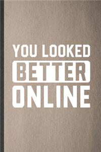 You Looked Better Online