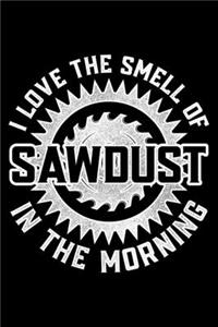 I Love The Smell Of Sawdust In The Morning