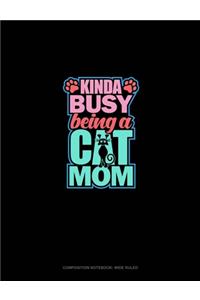 Kinda Busy Being A Cat Mom