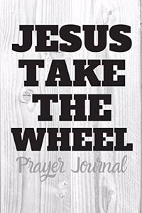 JESUS TAKE THE WHEEL Prayer Journal
