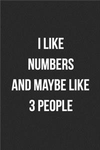I Like Numbers And Maybe Like 3 People