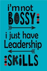 I'm Not Bossy I Just Have Leadership Skills