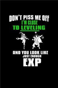 Don't Piss Me Off I'm Close To Leveling And You Look Like Just Enough Exp