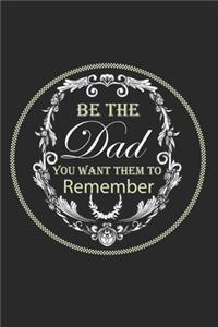 Be The Dad You Want Them to Remember