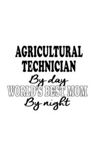 Agricultural Technician By Day World's Best Mom By Night