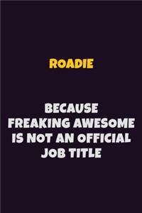 Roadie, Because Freaking Awesome Is Not An Official Job Title