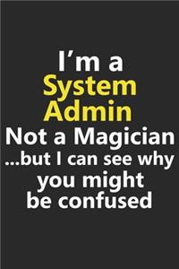I'm a System Admin Not A Magician But I Can See Why You Might Be Confused