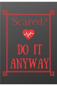 Scared? Do It Anyway