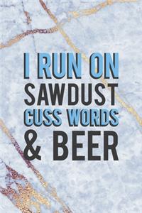 I Run On Sawdust Cuss Words & Beer