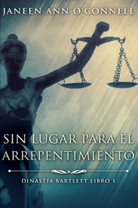 Sin Lugar Para El Arrepentimiento (Dinastía Bartlett Libro 1)