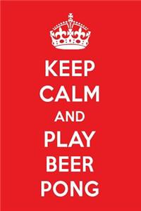 Keep Calm and Play Beer Pong