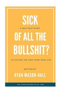 Sick of All the Bullsh!t?