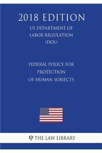 Federal Policy for Protection of Human Subjects (US Department of Labor Regulation) (DOL) (2018 Edition)