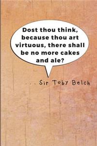Dost Thou Think Because Thou Art Virtuous, There Shall Be No More Cakes and Ale?