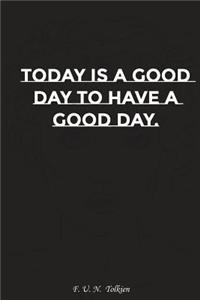 Today Is a Good Day to Have a Good Day: Motivation, Notebook, Diary, Journal, Funny Notebooks