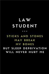 Law Student... Sticks and Stones May Break My Bones But Sleep Deprivation Will Never Hurt Me