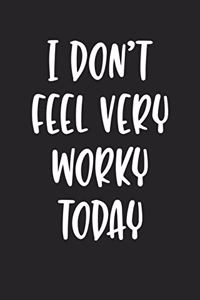 I Don't Feel Very Worky Today