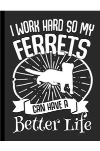 I Work Hard So My Ferrets Can Have A Better Life