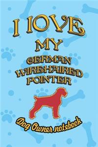 I Love My German Wirehaired Pointer - Dog Owner Notebook