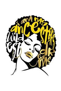 I Am My Ancestors Wildest Dreams