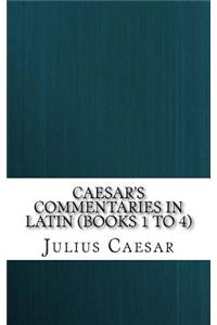 Caesar's Commentaries in Latin (Books 1 to 4)