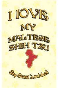 I Love My Maltese Shih Tzu - Dog Owner Notebook