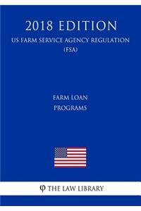Farm Loan Programs (US Farm Service Agency Regulation) (FSA) (2018 Edition)