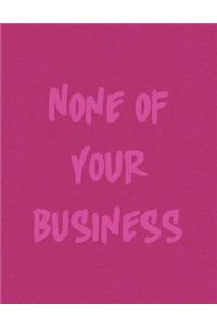 None of Your Business Journal