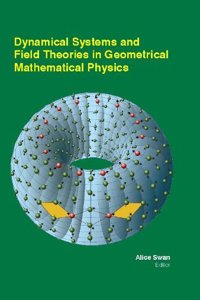 DYNAMICAL SYSTEMS AND FIELD THEORIES IN GEOMETRICAL MATHEMATICAL PHYSICS