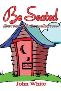 Be Seated - Short Stories for the Smallest Room