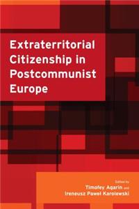 Extraterritorial Citizenship in Postcommunist Europe