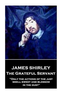 James Shirley - The Grateful Servant