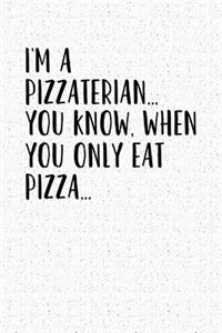I'm a Pizzaterian You Know When You Only Eat Pizza