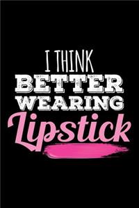 I Think Better Wearing Lipstick