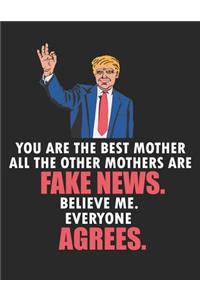 You Are the Best Mother All the Other Mothers Are Fake News. Believe Me. Everyone Agrees