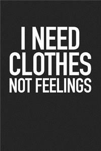 I Need Clothes Not Feelings