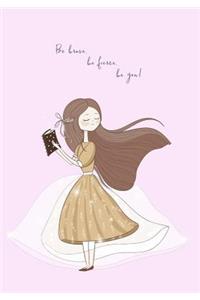 Be Brave, Be Fierce, Be you