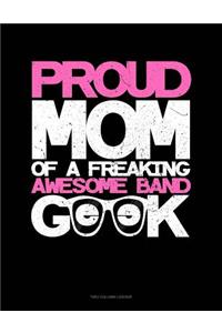 Proud Mom of a Freaking Awesome Band Geek