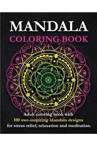 Mandala Coloring Book: Adult Coloring Book with 100 Awe-Inspiring Mandala Designs for Stress Relief, Relaxation and Meditation.