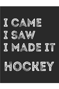 I Came I Saw I Made It Hockey