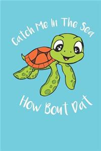 Catch Me In The Sea How Bout Dat