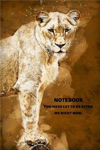 Notebook You Have Cat to Be Kitten Me Right Now