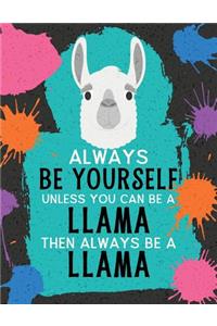Always Be Yourself Unless You Can Be a Llama Then Always Be a Llama