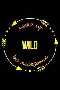 Wake Up Wild Be Awesome Cool Notebook for a Foraging Fanatic, College Ruled Journal