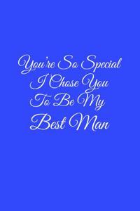 You're So Special I Chose You to Be My Best Man