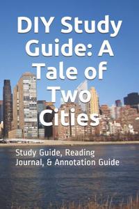 DIY Study Guide: A Tale of Two Cities: Study Guide, Reading Journal, & Annotation Guide